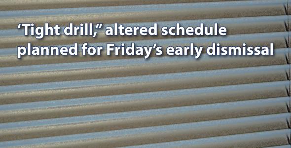 Tight schedule drill, early dismissal planned for Friday